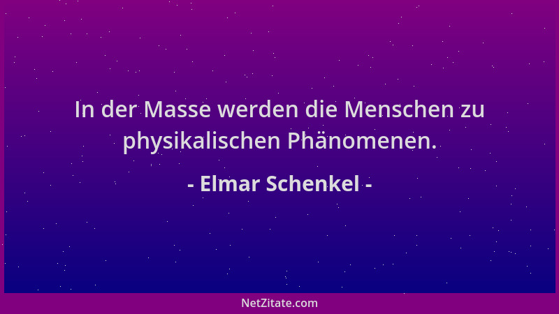 Elmar Schenkel - In der Masse werden die Menschen zu physikalischen Phänomenen....