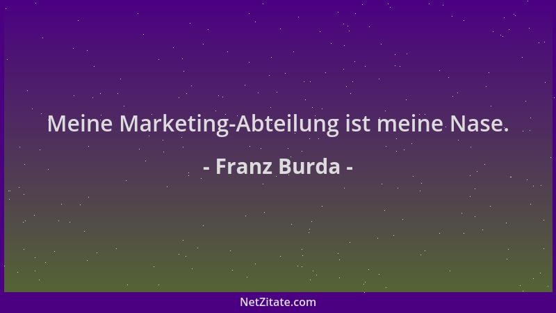 Franz Burda - Meine Marketing-Abteilung ist meine Nase....