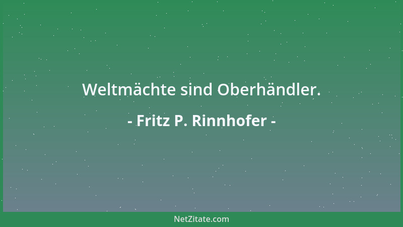 Fritz P. Rinnhofer - Die Zufriedenheit ist die Bonsai-Ausgabe des Glücks....