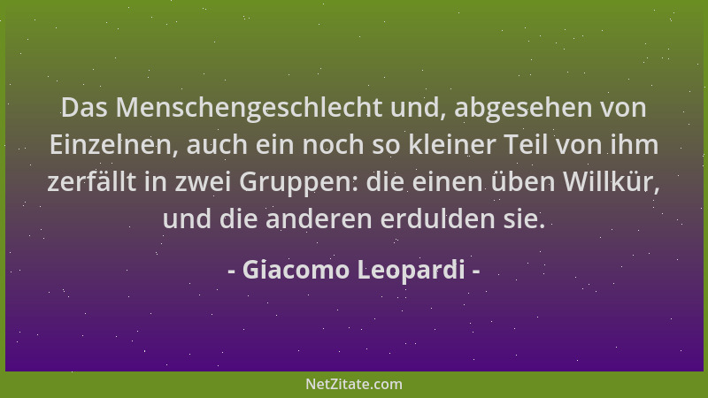 Giacomo Leopardi - Das Menschengeschlecht und, abgesehen von Einzelnen, auch ein noch so kleiner Teil von ihm zerfällt in z...