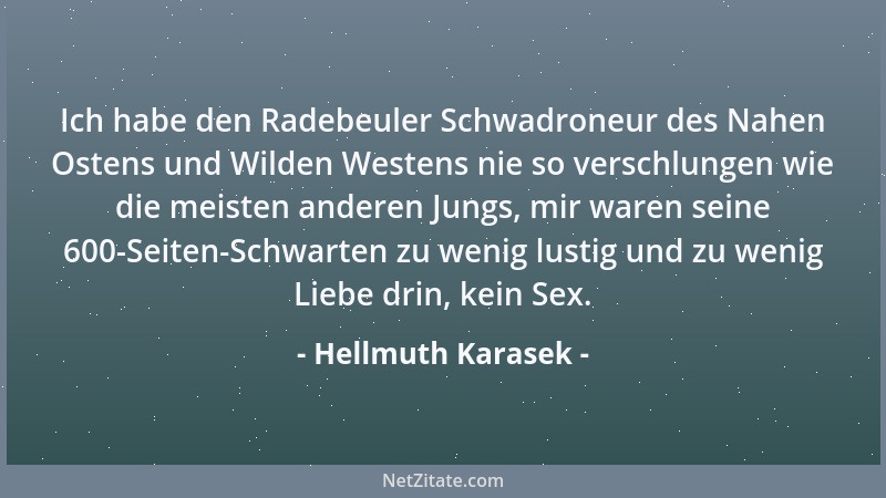 Hellmuth Karasek - Ich habe den Radebeuler Schwadroneur des Nahen Ostens und Wilden Westens nie so verschlungen wie die mei...