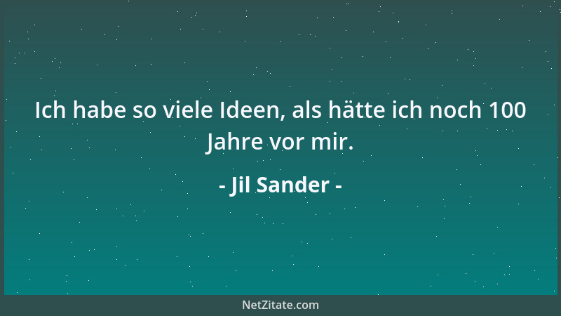Jil Sander - Ich habe so viele Ideen, als hätte ich noch 100 Jahre vor mir....