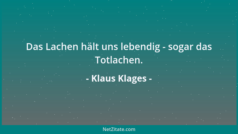 Klaus Klages - Das Lachen hält uns lebendig - sogar das Totlachen....