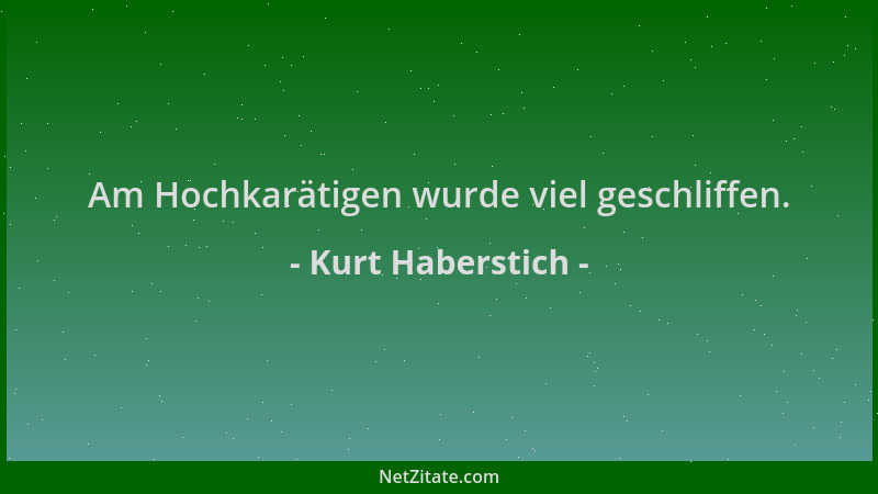 Kurt Haberstich - Am Hochkarätigen wurde viel geschliffen....