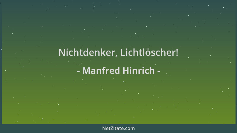 Manfred Hinrich - Nichtdenker, Lichtlöscher!...