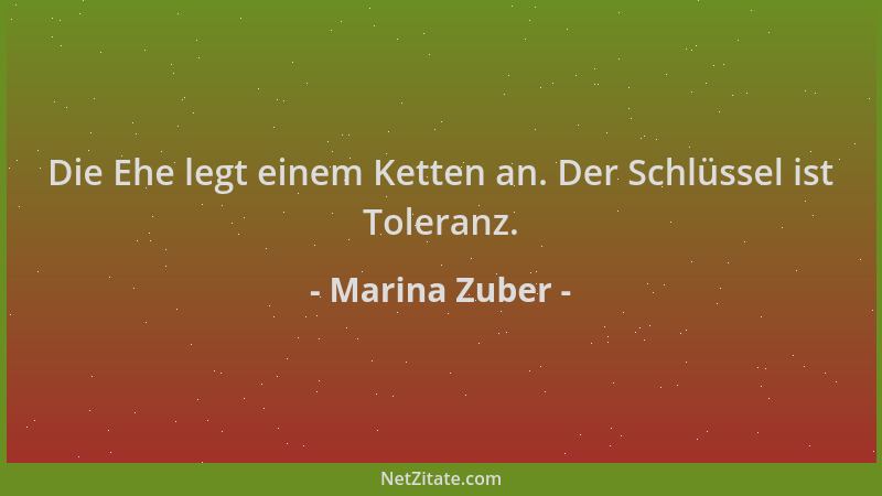 Marina Zuber - Die Ehe legt einem Ketten an. Der Schlüssel ist Toleranz....