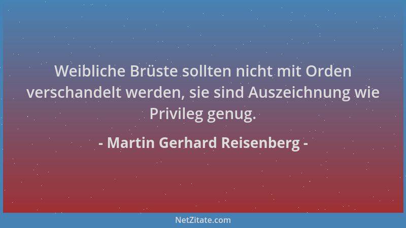 Martin Gerhard Reisenberg - Weibliche Brüste sollten nicht mit Orden verschandelt werden, sie sind Auszeichnung wie Privile...