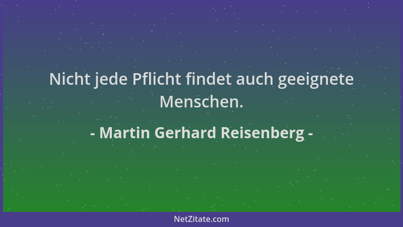 Martin Gerhard Reisenberg - Nicht jede Pflicht findet auch geeignete Menschen....