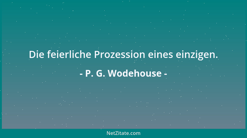 P. G. Wodehouse - Die feierliche Prozession eines einzigen....