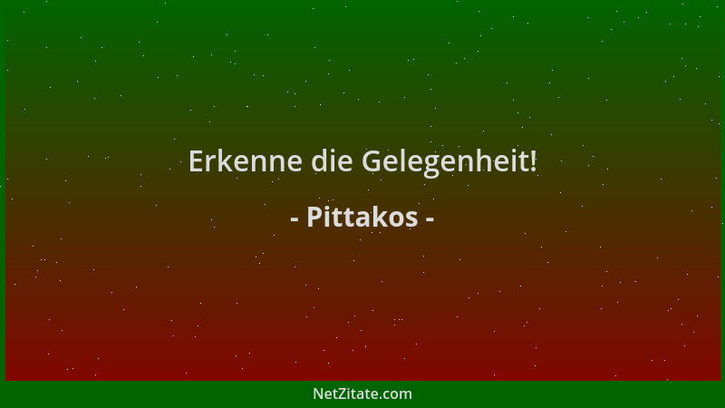 Pittakos - Erkenne die Gelegenheit!...