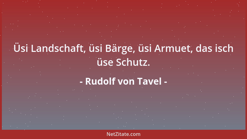 Rudolf von Tavel - Üsi Landschaft, üsi Bärge, üsi Armuet, das isch üse Schutz....