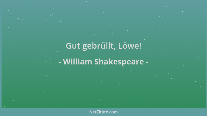 William Shakespeare - Gut gebrüllt, Löwe!...