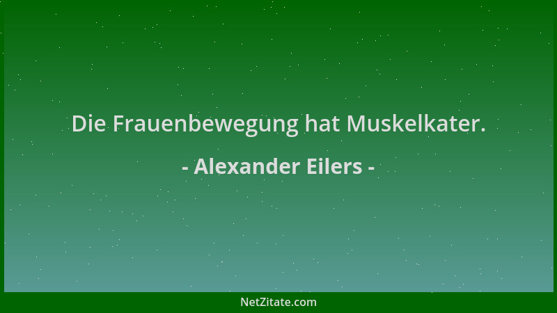 Alexander Eilers - Die Frauenbewegung hat Muskelkater....
