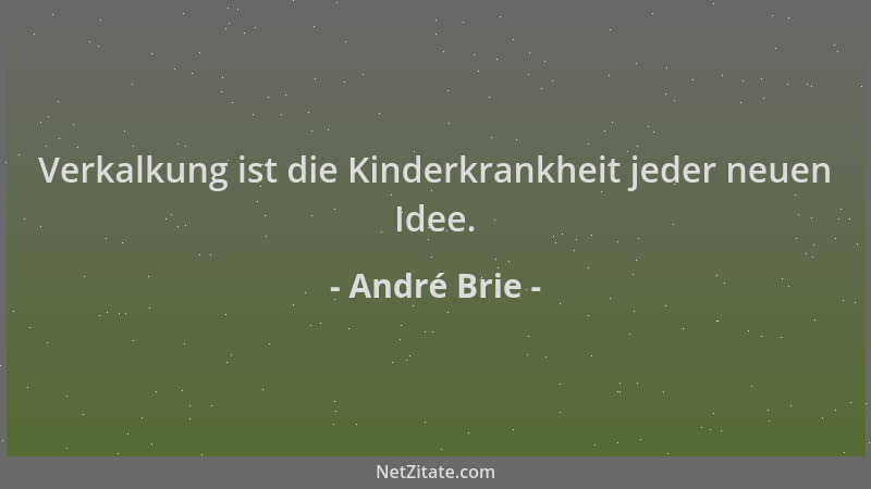André Brie - Verkalkung ist die Kinderkrankheit jeder neuen Idee....