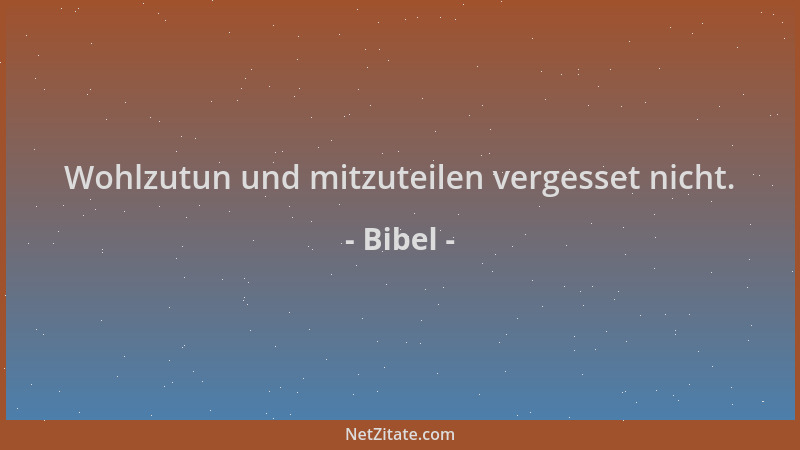 Bibel - Wohlzutun und mitzuteilen vergesset nicht....