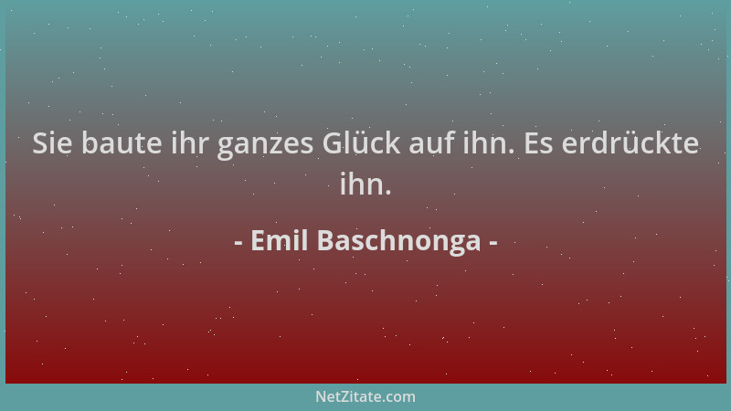 Emil Baschnonga - Sie baute ihr ganzes Glück auf ihn. Es erdrückte ihn....