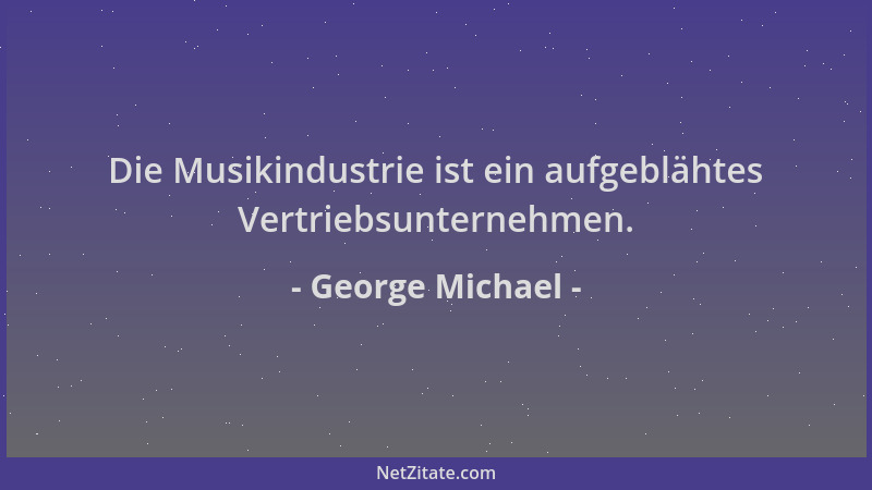 George Michael - Die Musikindustrie ist ein aufgeblähtes Vertriebsunternehmen....