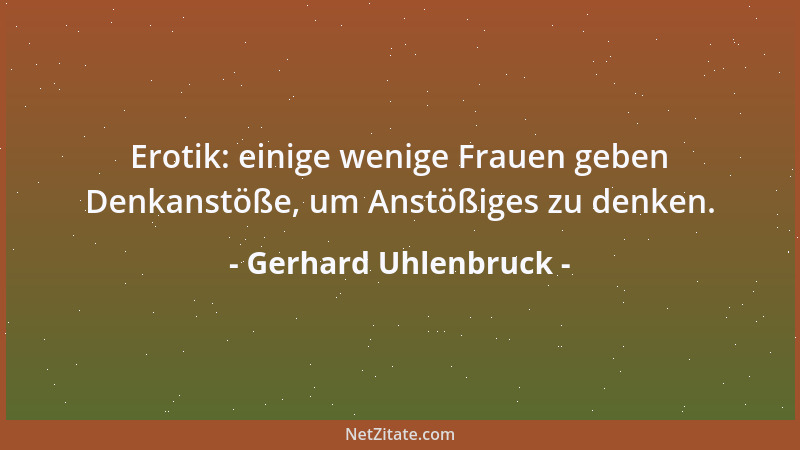 Gerhard Uhlenbruck - Erotik: einige wenige Frauen geben Denkanstöße, um Anstößiges zu denken....