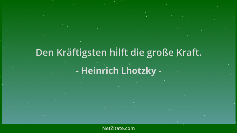 Heinrich Lhotzky - Den Kräftigsten hilft die große Kraft....