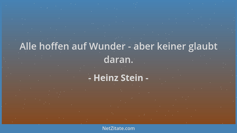 Heinz Stein - Alle hoffen auf Wunder - aber keiner glaubt daran....