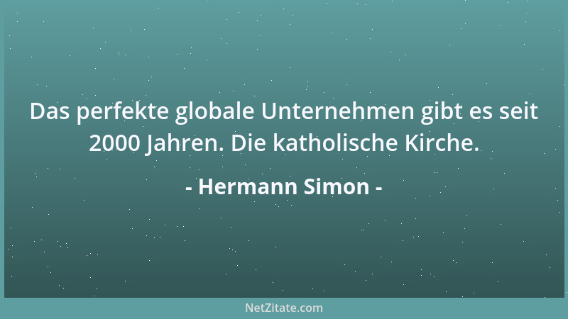 Hermann Simon - Das perfekte globale Unternehmen gibt es seit 2000 Jahren. Die katholische Kirche....