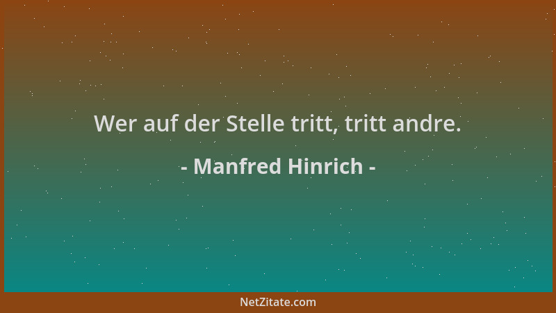 Manfred Hinrich - Wer auf der Stelle tritt, tritt andre....