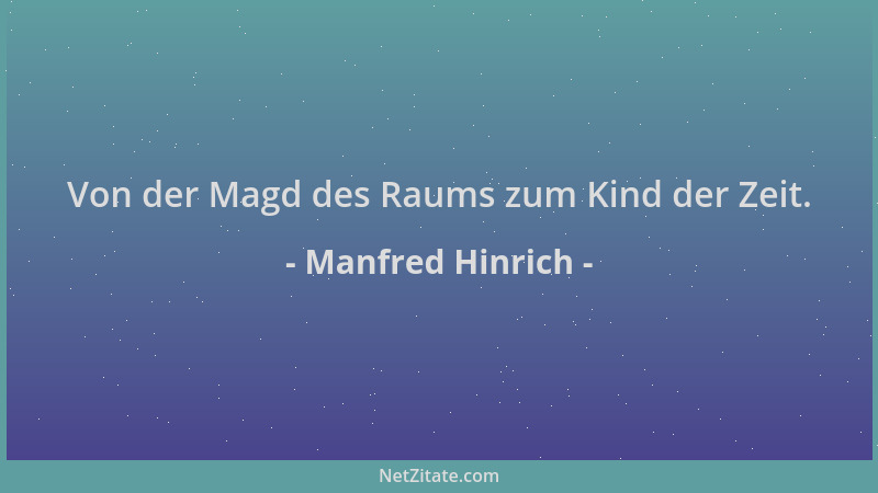Manfred Hinrich - Von der Magd des Raums zum Kind der Zeit....