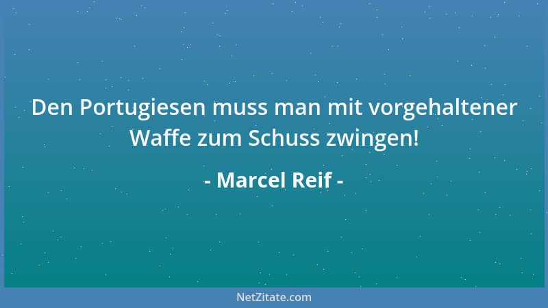 Marcel Reif - Den Portugiesen muss man mit vorgehaltener Waffe zum Schuss zwingen!...