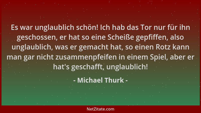 Michael Thurk - Es war unglaublich schön! Ich hab das Tor nur für ihn geschossen, er hat so eine Scheiße gepfiffen, also un...