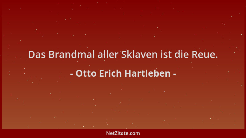 Otto Erich Hartleben - Das Brandmal aller Sklaven ist die Reue....