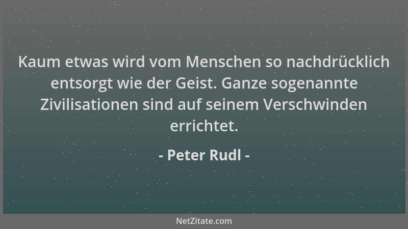 Peter Rudl - Kaum etwas wird vom Menschen so nachdrücklich entsorgt wie der Geist. Ganze sogenannte Zivilisationen sind auf...