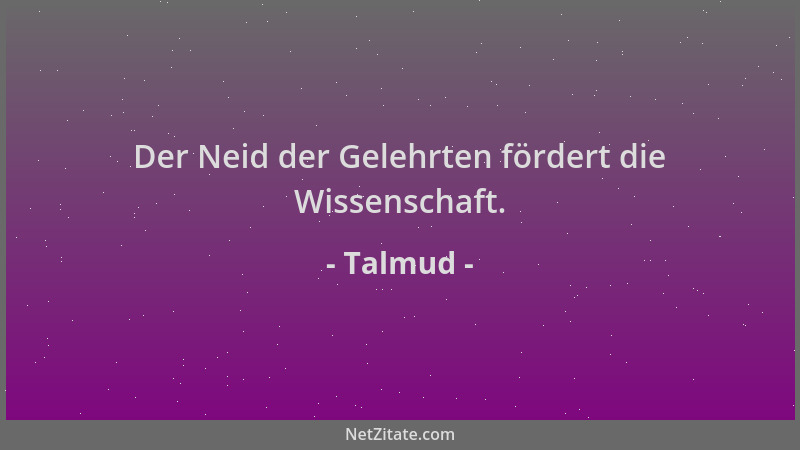 Talmud - Der Neid der Gelehrten fördert die Wissenschaft....