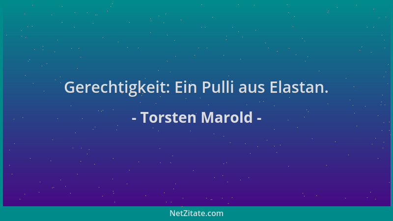 Torsten Marold - Gerechtigkeit: Ein Pulli aus Elastan....
