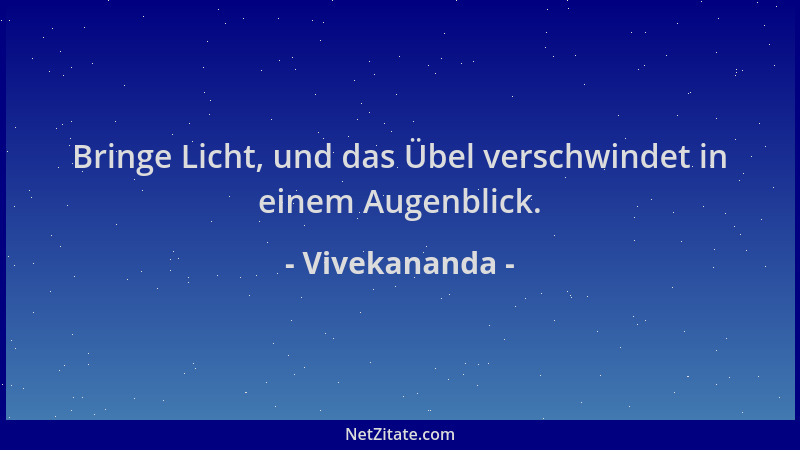 Vivekananda - Bringe Licht, und das Übel verschwindet in einem Augenblick....