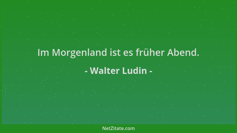 Walter Ludin - Im Morgenland ist es früher Abend....