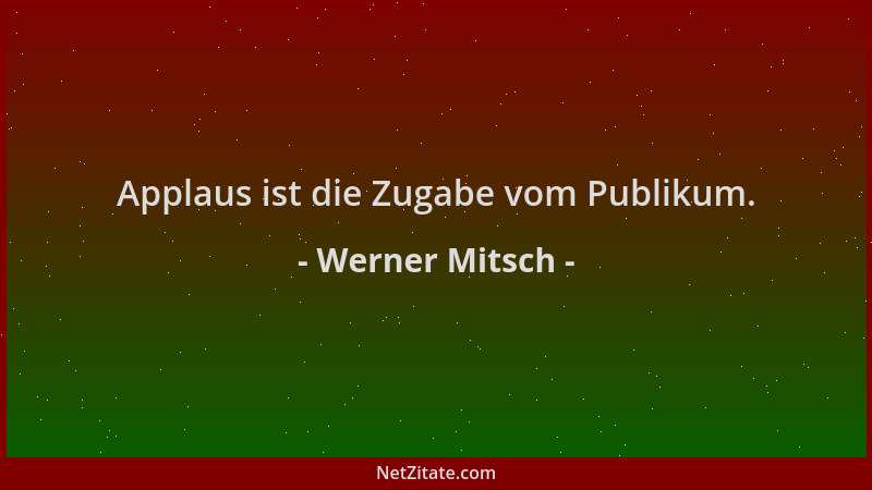Werner Mitsch - Applaus ist die Zugabe vom Publikum....