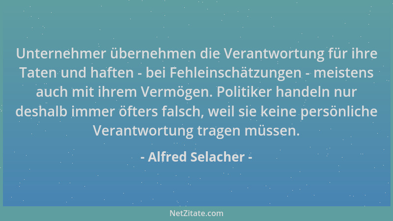 Alfred Selacher - Unternehmer übernehmen die Verantwortung für ihre Taten und haften - bei Fehleinschätzungen - meistens au...