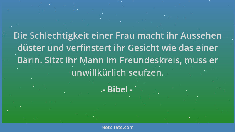 Bibel - Die Schlechtigkeit einer Frau macht ihr Aussehen düster und verfinstert ihr Gesicht wie das einer Bärin. Sitzt ihr...