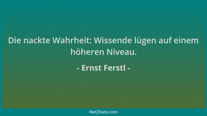 Ernst Ferstl - Die nackte Wahrheit: Wissende lügen auf einem höheren Niveau....