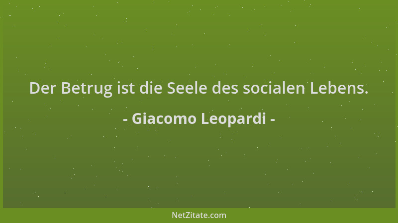 Giacomo Leopardi - Der Betrug ist die Seele des socialen Lebens....