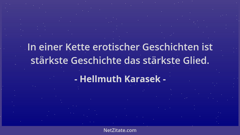 Hellmuth Karasek - In einer Kette erotischer Geschichten ist stärkste Geschichte das stärkste Glied....