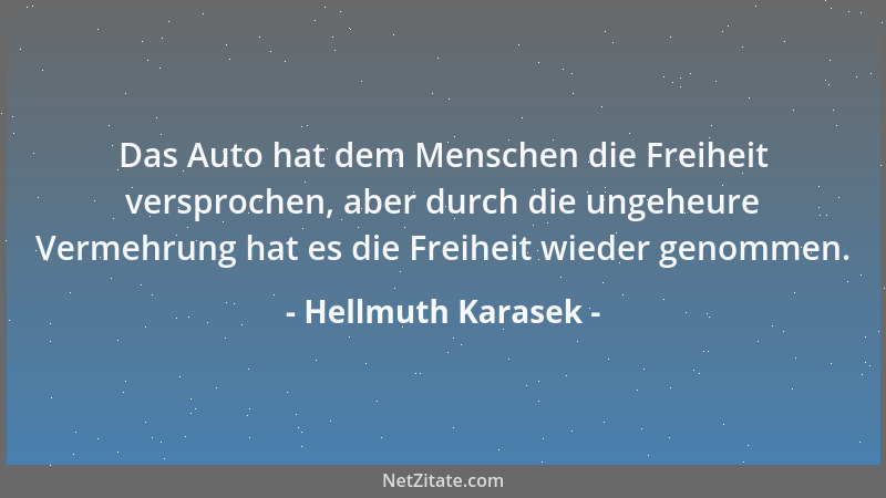 Hellmuth Karasek - Das Auto hat dem Menschen die Freiheit versprochen, aber durch die ungeheure Vermehrung hat es die Freih...
