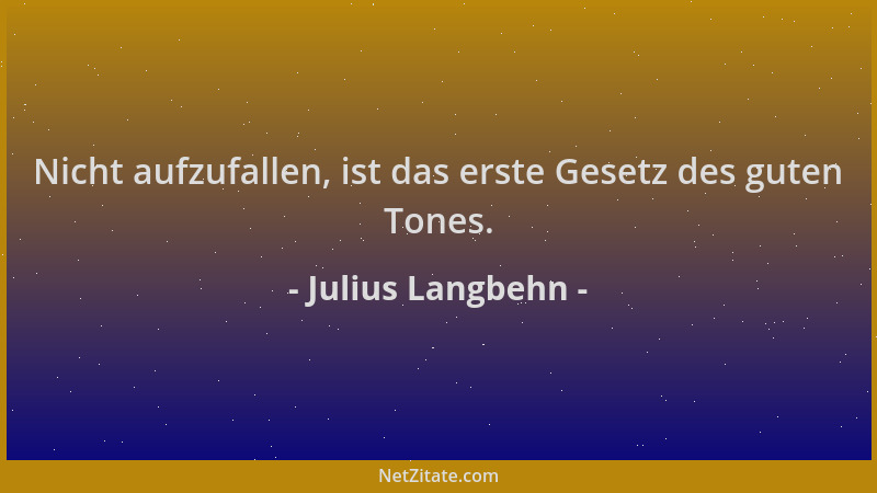 Julius Langbehn - Nicht aufzufallen, ist das erste Gesetz des guten Tones....