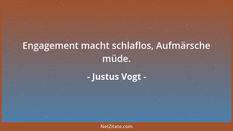 Justus Vogt - Engagement macht schlaflos, Aufmärsche müde....