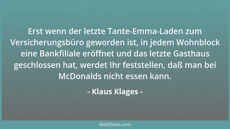 Klaus Klages - Erst wenn der letzte Tante-Emma-Laden zum Versicherungsbüro geworden ist, in jedem Wohnblock eine Bankfilial...
