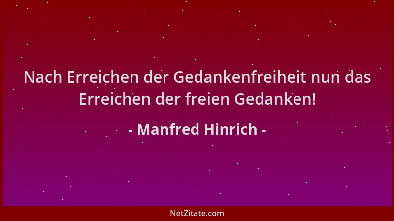 Manfred Hinrich - Nach Erreichen der Gedankenfreiheit nun das Erreichen der freien Gedanken!...