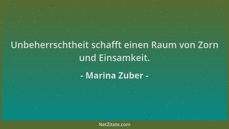Marina Zuber - Unbeherrschtheit schafft einen Raum von Zorn und Einsamkeit....