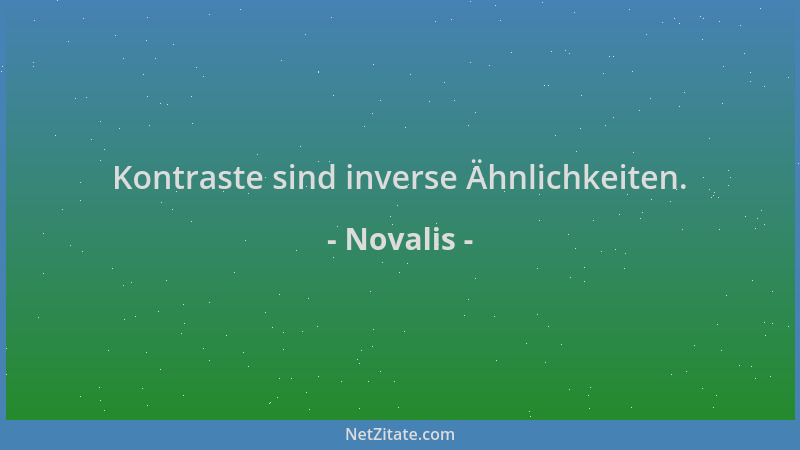 Novalis - Kontraste sind inverse Ähnlichkeiten....