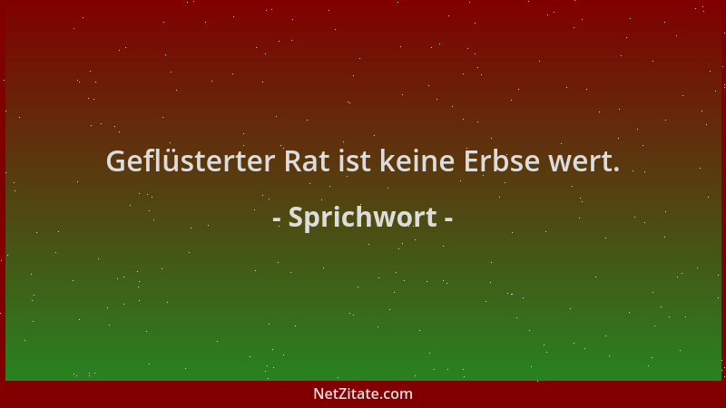 Sprichwort - Geflüsterter Rat ist keine Erbse wert....
