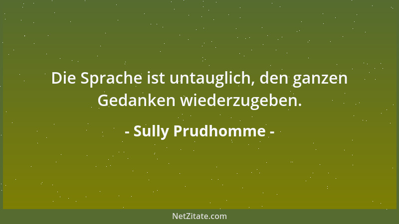 Sully Prudhomme - Die Sprache ist untauglich, den ganzen Gedanken wiederzugeben....